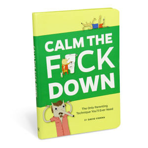 "Calm the F*ck Down: The Only Parenting Technique You'll Ever Need" by David Vienna